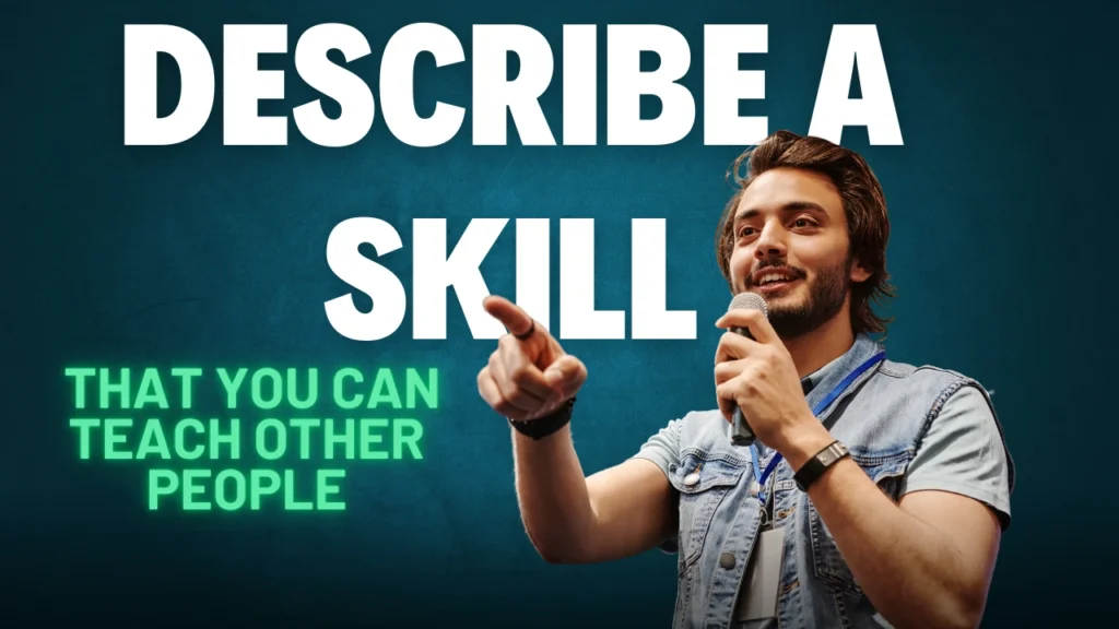 Describe A Skill That You Can Teach Other People