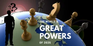 The World’s Great Powers Of 2025